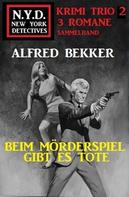 Alfred Bekker: N.Y.D. Krimi Trio 2: Beim Mörderspiel gibt es Tote 