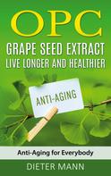Dieter Mann: OPC - Grape Seed Extract: Live Longer and Healthier 