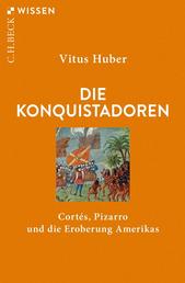 Die Konquistadoren - Cortés, Pizarro und die Eroberung Amerikas