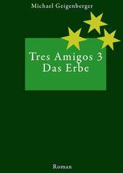 Tres Amigos 3 - Das Erbe