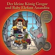 Der kleine König Gregor, Kapitel 4: Der kleine König Gregor und Baby Elefant Anandita