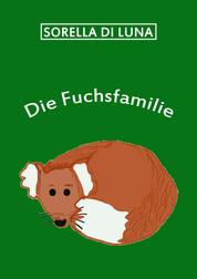 Die Fuchsfamilie - Eine Mini-Geschichte für kleine und große Kids.