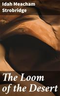 Idah Meacham Strobridge: The Loom of the Desert 