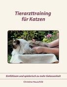 Christine Hauschild: Tierarzttraining für Katzen 