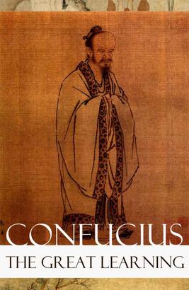The Great Learning (A short Confucian text + Commentary by Tsang)