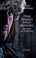 Franz Spichtinger: Oleg Stepanowitsch Betonsky, Herrscher von Ruzzansky 