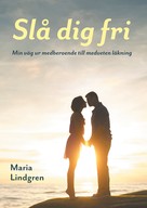 Maria Lindgren: Slå dig fri 