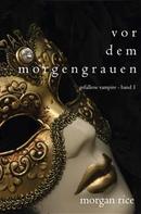 Morgan Rice: Vor dem Morgengrauen (Gefallene Vampire – Band 1) ★★★★