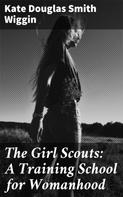 Kate Douglas Smith Wiggin: The Girl Scouts: A Training School for Womanhood 