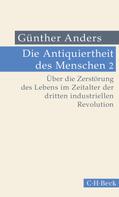 Günther Anders: Die Antiquiertheit des Menschen Bd. II: Über die Zerstörung des Lebens im Zeitalter der dritten industriellen Revolution 