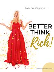 Better think rich! - Reichtum durch Klarheit