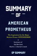 GP SUMMARY: Summary of American Prometheus: The Triumph and Tragedy of J. Robert Oppenheimer 