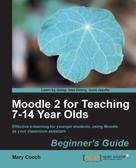 Mary Cooch: Moodle 2 for Teaching 7-14 Year Olds Beginner's Guide 