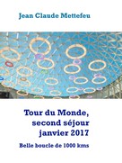 Jean Claude Mettefeu: Tour du Monde, second séjour janvier 2017 