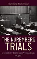 International Military Tribunal: The Nuremberg Trials: Complete Tribunal Proceedings (V. 20) 