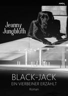 Jeanny Jungbluth: BLACK-JACK - EIN VIERBEINER ERZÄHLT 