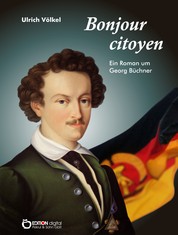 Bonjour citoyen - Roman um Georg Büchner