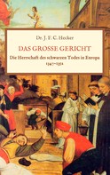 Justus Friedrich Karl Hecker: Das große Gericht: Die Herrschaft des schwarzen Todes in Europa 1347-1352 