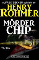 Alfred Bekker: Henry Rohmer Thriller - Mörder Chip 