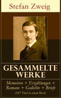 Stefan Zweig: Gesammelte Werke: Memoiren + Erzählungen + Romane + Gedichte + Briefe (107 Titel in einem Buch) 