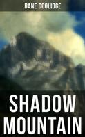 Dane Coolidge: Shadow Mountain 