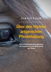 Über den Mythos artgerechter Pferdehaltung - Eine kritische Betrachtungsweise der Realität aus dem Blickwinkel der Pferde