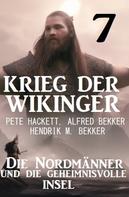 Alfred Bekker: ​Krieg der Wikinger 7: Die Nordmänner und die geheimnisvolle Insel 