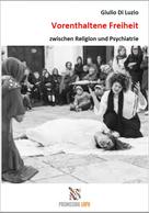Giulio Di Luzio: Vorenthaltene Freiheit zwischen Religion und Psychiatrie 