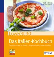 LowFett30 - Das Italien-Kochbuch - Schlemmen wie im Süden - 90 garantiert fettarme Klassiker