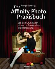 Das Affinity Photo-Praxisbuch - Von den Grundlagen bis zur professionellen Bildbearbeitung