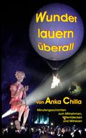 Anka Chilla: Wunder lauern überall 