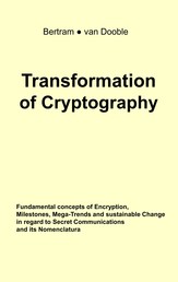 Transformation of Cryptography - Fundamental concepts of Encryption, Milestones, Mega-Trends and sustainable Change in regard to Secret Communications and its Nomenclatura
