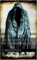 Thomas Keightley: Secret Societies of the Middle Ages 