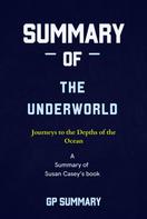 GP SUMMARY: Summary of The Underworld by Susan Casey: Journeys to the Depths of the Ocean 