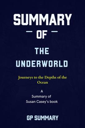 Summary of The Underworld by Susan Casey: Journeys to the Depths of the Ocean