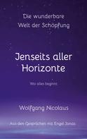 Wolfgang Nicolaus: Die Wunderbare Welt der Schöpfung - Jenseits aller Horizonte 
