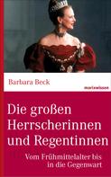Dr. Barbara Beck: Die großen Herrscherinnen und Regentinnen ★★★★