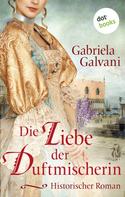 Gabriela Galvani: Die Liebe der Duftmischerin ★★★★