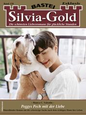 Silvia-Gold 128 - Liebesroman - Peggys Pech mit der Liebe