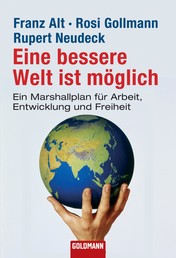 Eine bessere Welt ist möglich - Ein Marshallplan für Arbeit, Entwicklung und Freiheit
