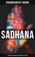 Rabindranath Tagore: Sadhana: Essays on Religion and the Ancient Spirit of India 