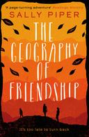 Sally Piper: The Geography of Friendship: a relentless and thrilling story of female survival against the odds 