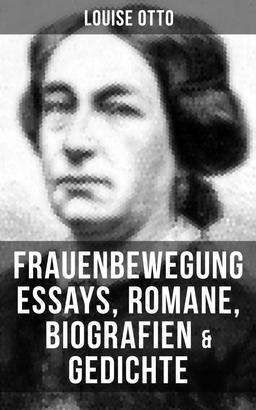 Louise Otto: Frauenbewegung Essays, Romane, Biografien & Gedichte