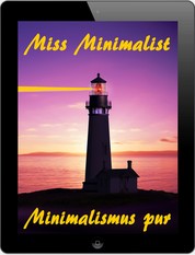 Miss Minimalist - Minimalismus pur - Ballast über Bord werfen befreit!