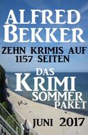 Alfred Bekker: Das Krimi Sommer Paket Juni 2017: Zehn Krimis auf 1157 Seiten 