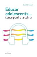 Jaume Funes: Educar adolescents... Sense perdre la calma 