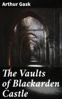 Arthur Gask: The Vaults of Blackarden Castle 