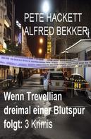Alfred Bekker: Wenn Trevellian dreimal einer Blutspur folgt: 3 Krimis 