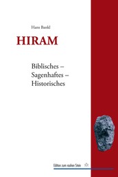 Hiram - Biblisches - Sagenhaftes - Historisches