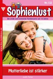 Mutterliebe ist stärker - Sophienlust 132 – Familienroman